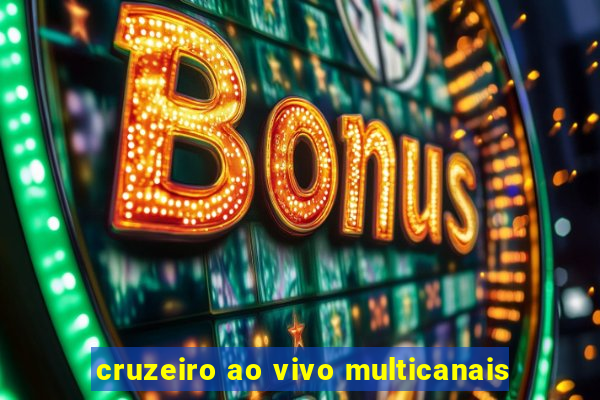 cruzeiro ao vivo multicanais